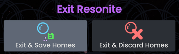 Purple text saying "Exit Resonite" with two buttons. "Exit & Save Homes" with a blue circle and green floppy disk icon on the left being highlited and "Exit & Discard Homes" with a red circle and X mark icon on the right.